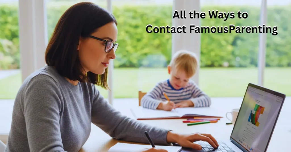 Step-by-step methods to contact FamousParenting for expert parenting support.