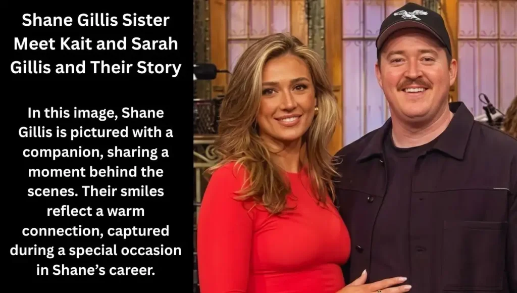 Shane Gillis Sister: Meet Kait and Sarah Gillis and Their Story