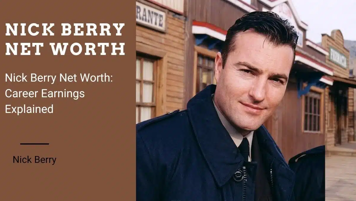 Nick Berry Net Worth: Career Earnings Explained