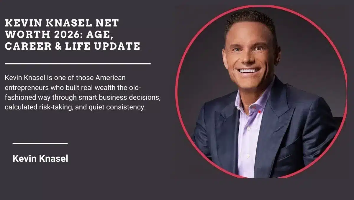 Kevin Knasel Net Worth: Age, Career & Life Update (2026)