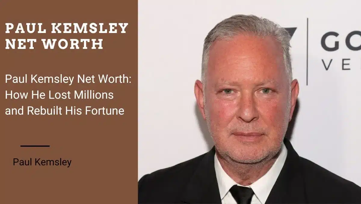 Paul Kemsley Net Worth: How He Lost Millions and Rebuilt His Fortune